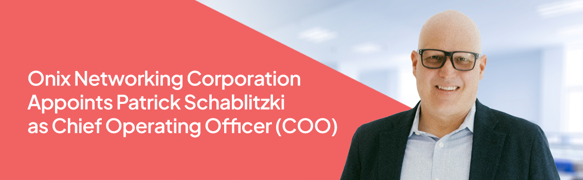 Onix-Networking-Corporation-Appoints-Patrick-Schablitzki-as-Chief-Operating-Officer-COO