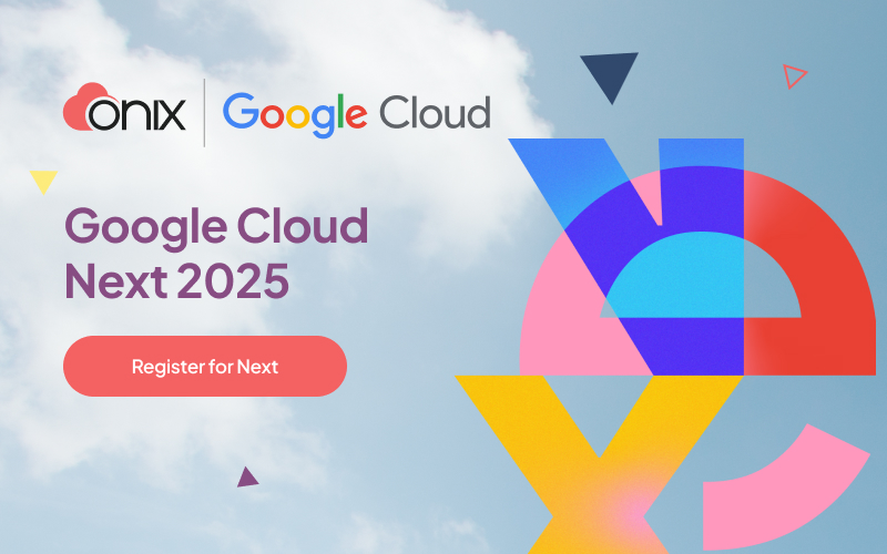 Google Cloud Next 2025 - Onix